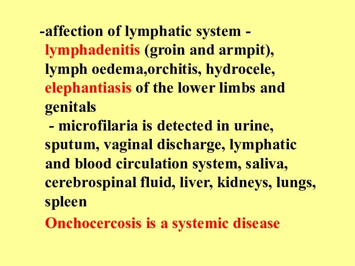 affection of lymphatic system - lymphadenitis (groin and armpit), lymph oedema,orchitis, hydrocele,