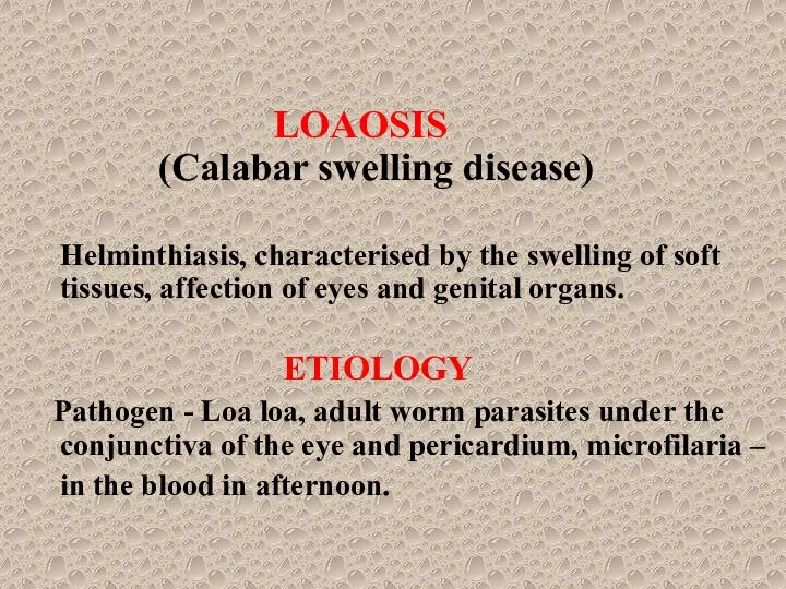 LOAOSIS (Calabar swelling disease) Helminthiasis, characterised by the swelling of soft tissues,