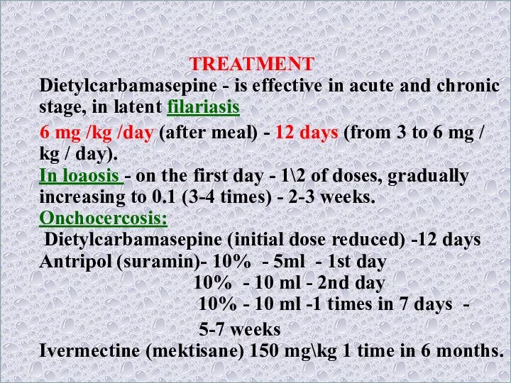 TREATMENT Dietylcarbamasepine - is effective in acute and chronic stage, in latent