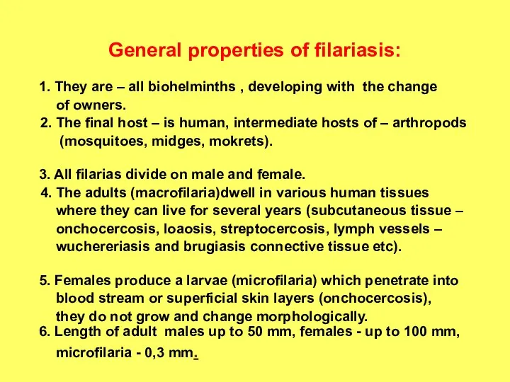 General properties of filariasis: 1. They are – all biohelminths , developing