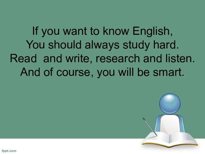 If you want to know English, You should always study hard. Read