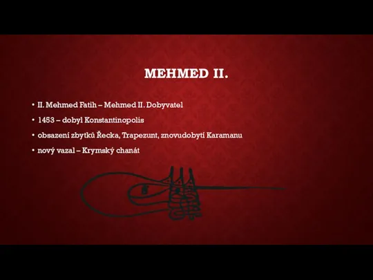MEHMED II. II. Mehmed Fatih – Mehmed II. Dobyvatel 1453 – dobyl