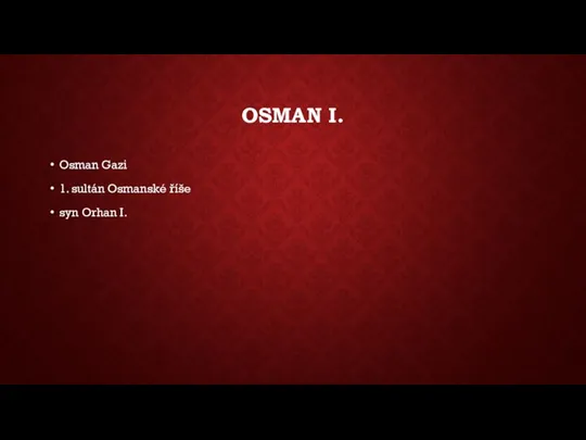 OSMAN I. Osman Gazi 1. sultán Osmanské říše syn Orhan I.