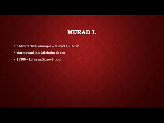 MURAD I. I. Murad Hüdavendiğar – Murad I. Vladař zformování janičářského sboru