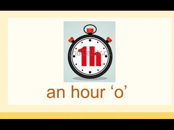 an hour ‘o’