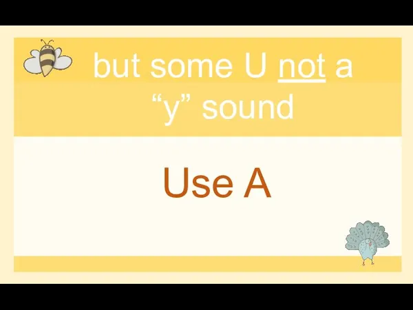 but some U not a “y” sound Use A