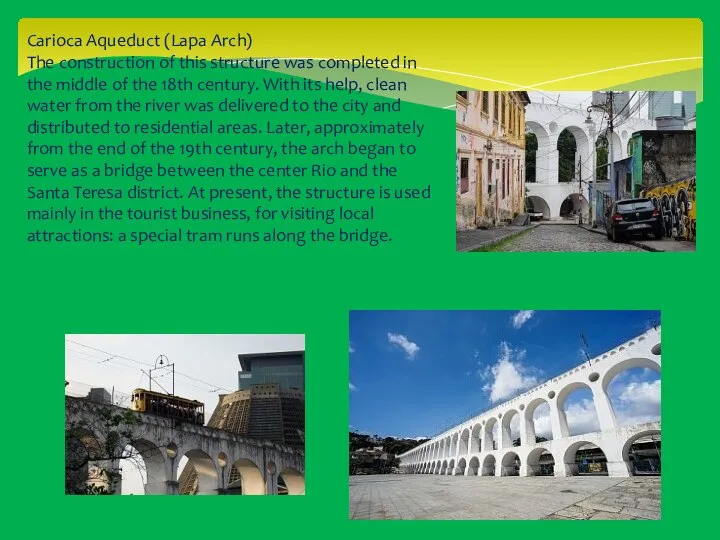 Carioca Aqueduct (Lapa Arch) The construction of this structure was completed in