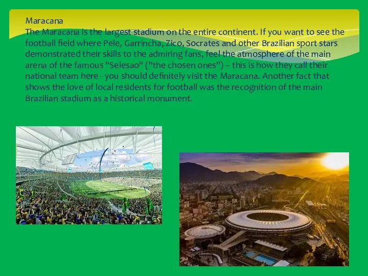 Maracana The Maracana is the largest stadium on the entire continent. If