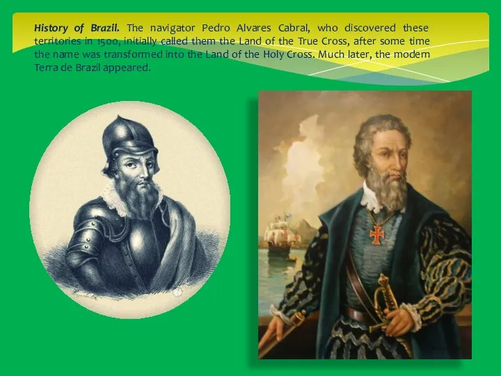 History of Brazil. The navigator Pedro Alvares Cabral, who discovered these territories