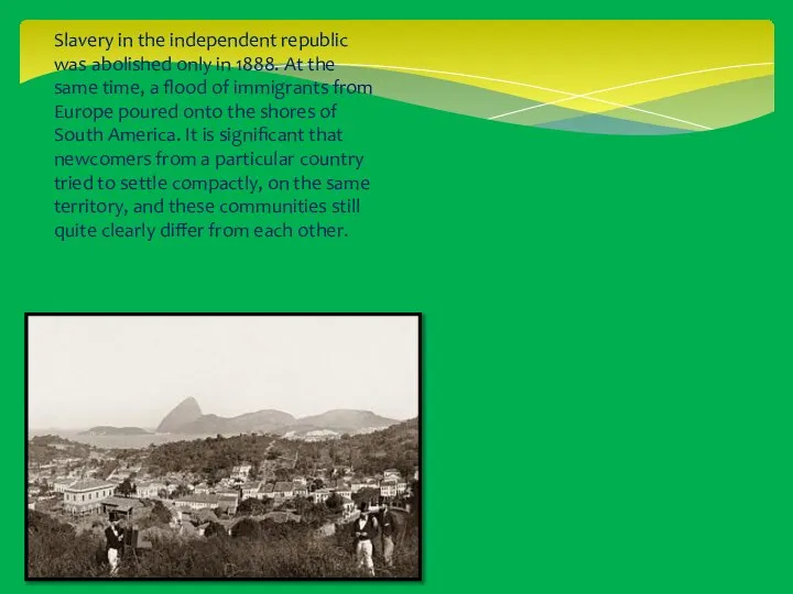 Slavery in the independent republic was abolished only in 1888. At the