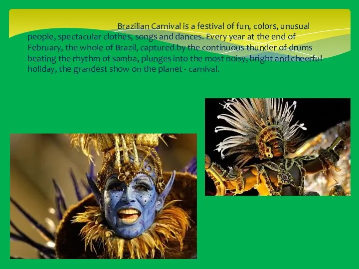Brazilian Carnival is a festival of fun, colors, unusual people, spectacular clothes,
