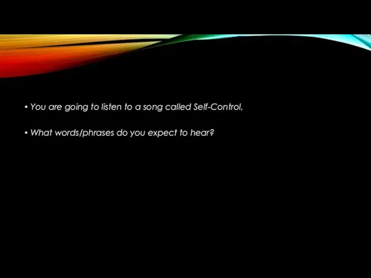 You are going to listen to a song called Self-Control, What words/phrases