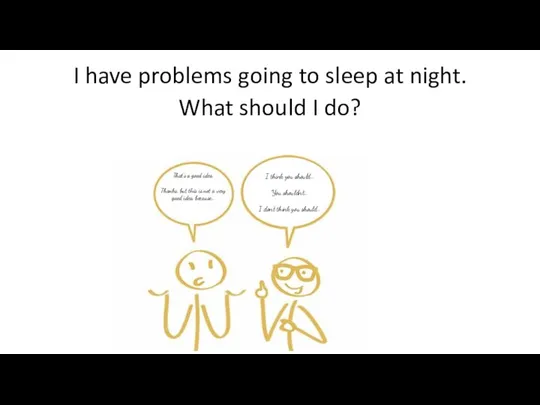 I have problems going to sleep at night. What should I do?