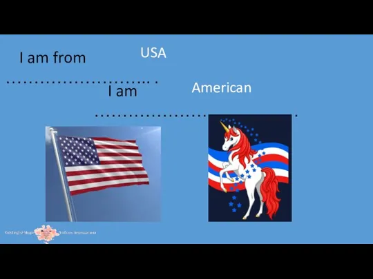 I am from …………………….. . I am …………………………….. . USA American