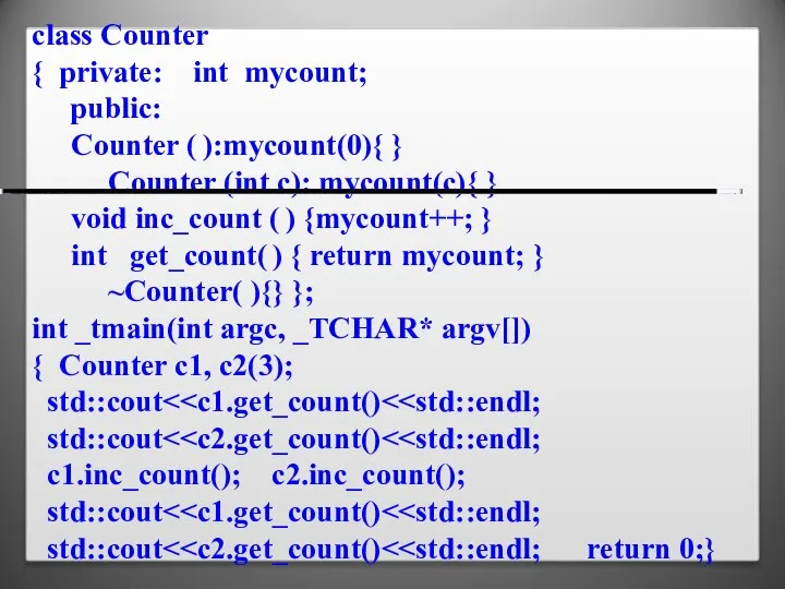 class Counter { private: int mycount; public: Counter ( ):mycount(0){ } Counter