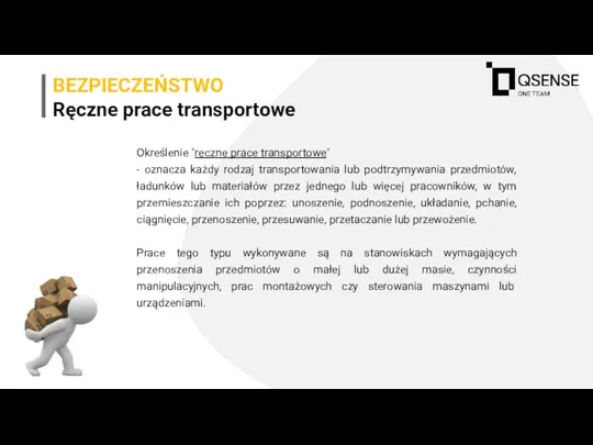 BEZPIECZEŃSTWO Ręczne prace transportowe Określenie "ręczne prace transportowe" - oznacza każdy rodzaj