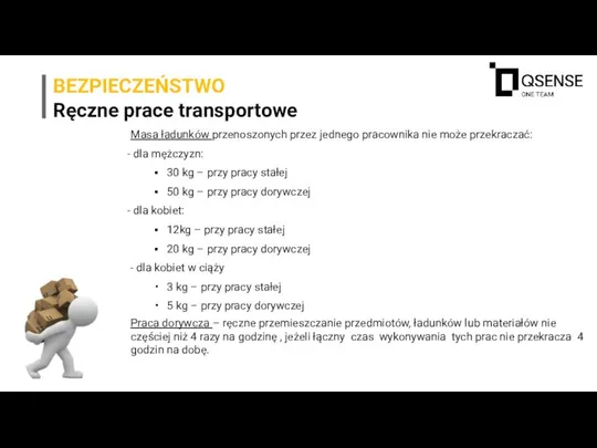 BEZPIECZEŃSTWO Ręczne prace transportowe Masa ładunków przenoszonych przez jednego pracownika nie może