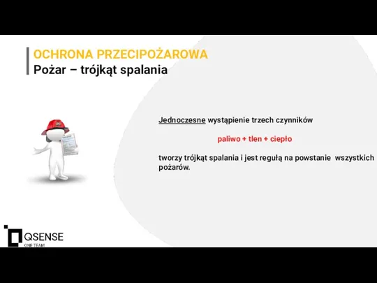 OCHRONA PRZECIPOŻAROWA Pożar – trójkąt spalania Jednoczesne wystąpienie trzech czynników paliwo +