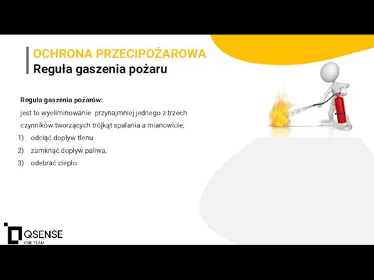 OCHRONA PRZECIPOŻAROWA Reguła gaszenia pożaru Reguła gaszenia pożarów: jest to wyeliminowanie przynajmniej