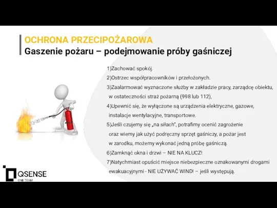 OCHRONA PRZECIPOŻAROWA Gaszenie pożaru – podejmowanie próby gaśniczej Zachować spokój. Ostrzec współpracowników