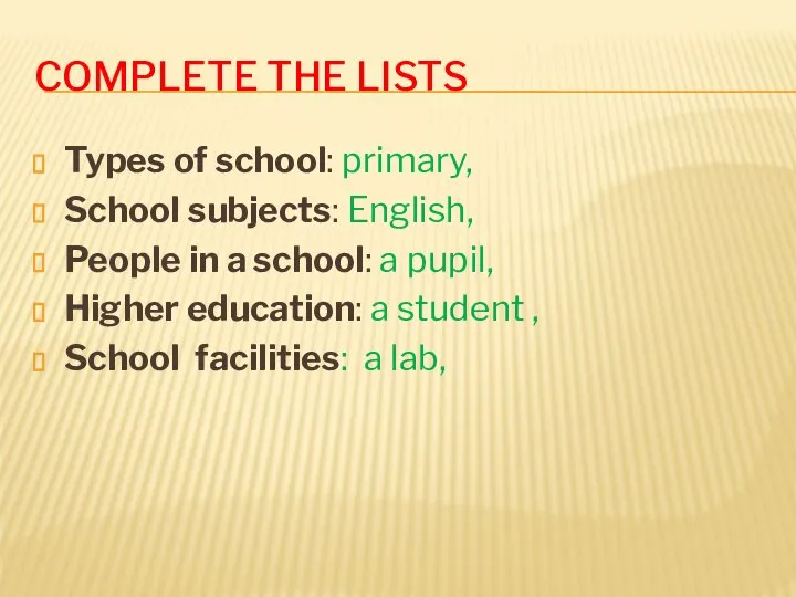 COMPLETE THE LISTS Types of school: primary, School subjects: English, People in