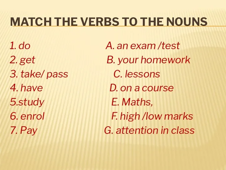 MATCH THE VERBS TO THE NOUNS 1. do A. an exam /test