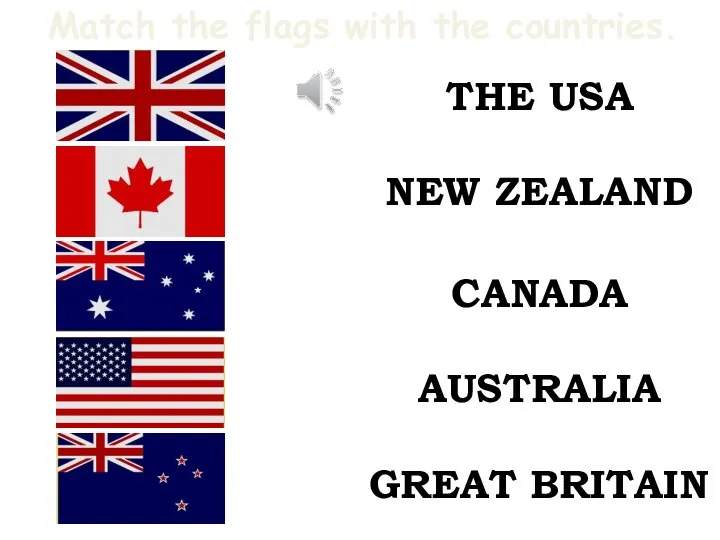 Match the flags with the countries. CANADA AUSTRALIA GREAT BRITAIN NEW ZEALAND THE USA
