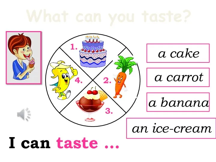 What can you taste? I can taste … an ice-cream a cake