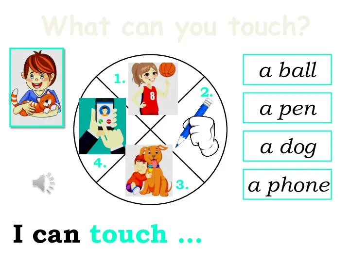 What can you touch? I can touch … a dog a ball