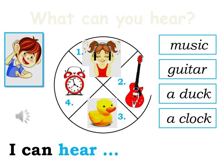 What can you hear? I can hear … 1. 2. 3. 4.