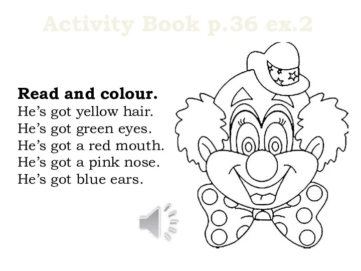 Activity Book p.36 ex.2 Read and colour. He’s got yellow hair. He’s