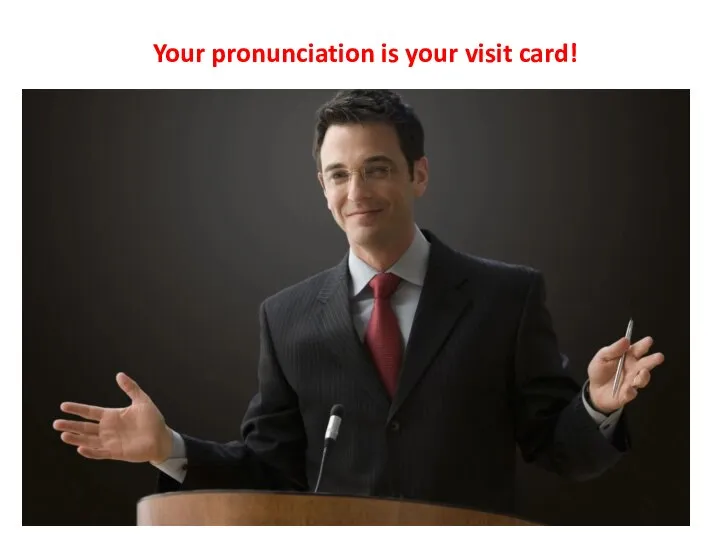 Your pronunciation is your visit card!