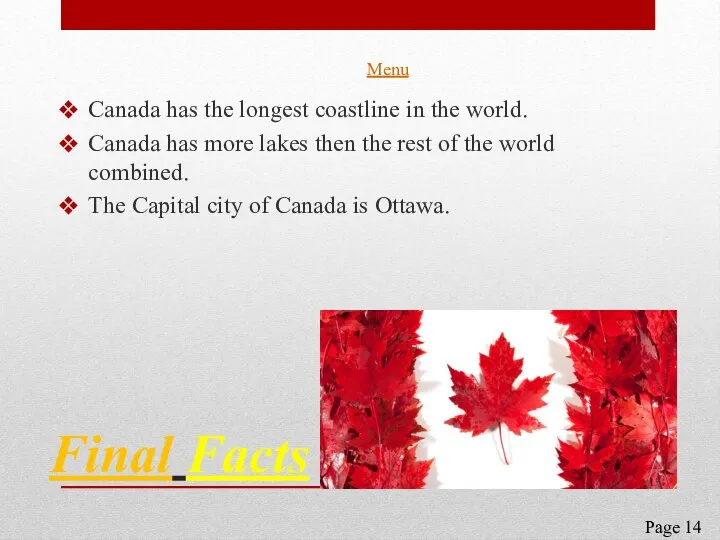 Final Facts Canada has the longest coastline in the world. Canada has
