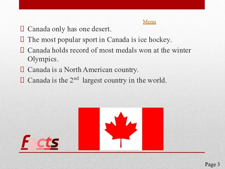 Facts Canada only has one desert. The most popular sport in Canada