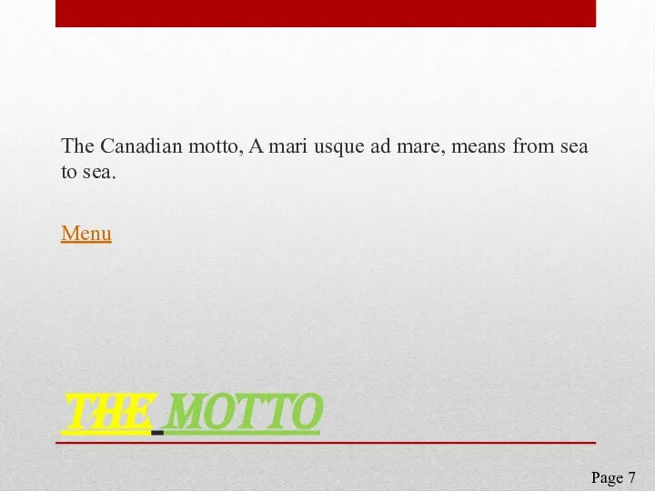 The motto The Canadian motto, A mari usque ad mare, means from