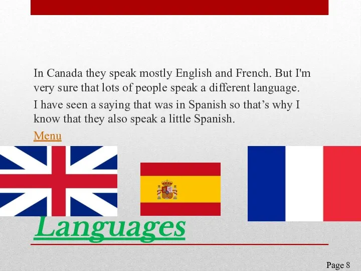 Languages In Canada they speak mostly English and French. But I'm very