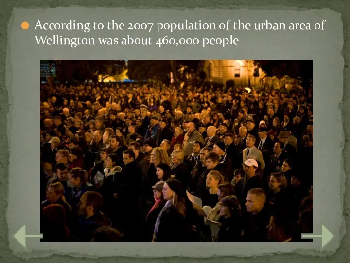 According to the 2007 population of the urban area of Wellington was about 460,000 people