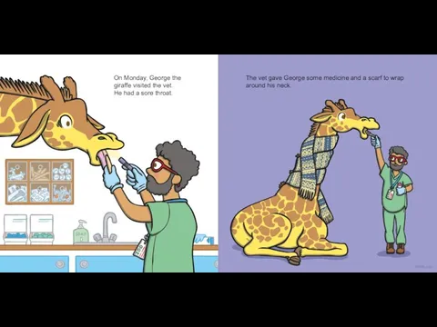 On Monday, George the giraffe visited the vet. He had a sore