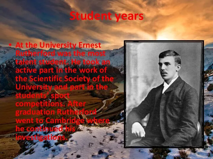 Student years At the University Ernest Rutherford was the most talent student.