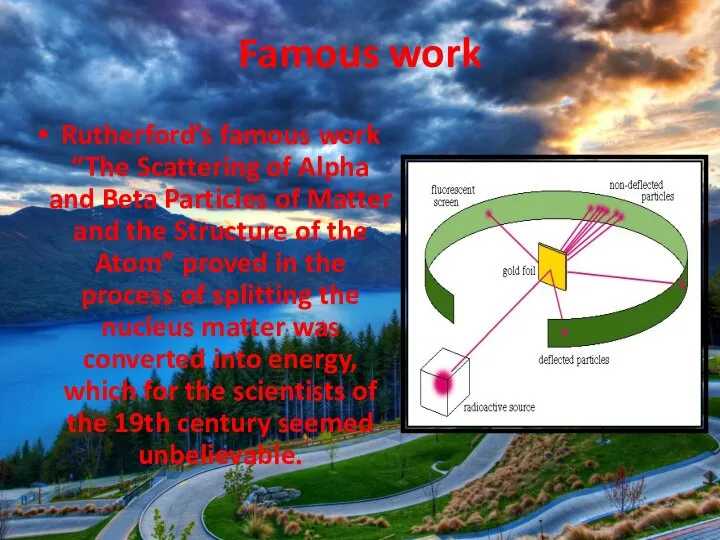 Famous work Rutherford’s famous work “The Scattering of Alpha and Beta Particles