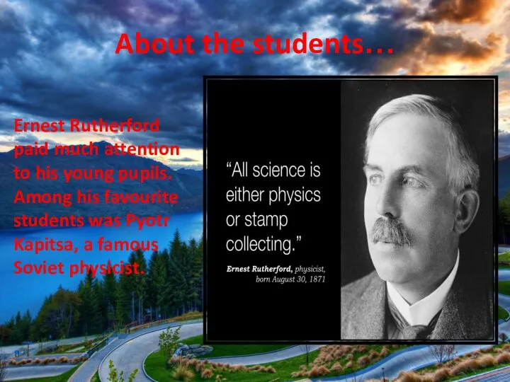 Ernest Rutherford paid much attention to his young pupils. Among his favourite