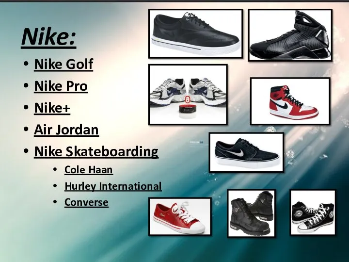 Nike: Nike Golf Nike Pro Nike+ Air Jordan Nike Skateboarding Cole Haan Hurley International Converse