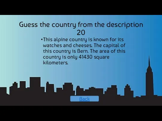 Guess the country from the description 20 This alpine country is known