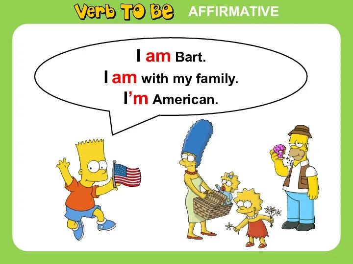 I am Bart. I am with my family. I’m American. AFFIRMATIVE