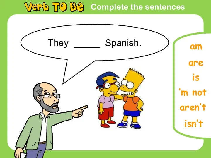 Complete the sentences is are ‘m not isn’t am They _____ Spanish. aren’t