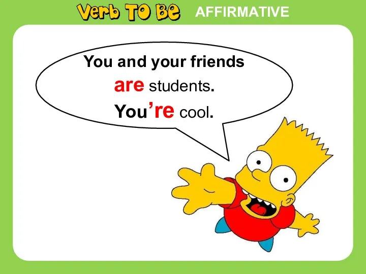 AFFIRMATIVE You and your friends are students. You’re cool.