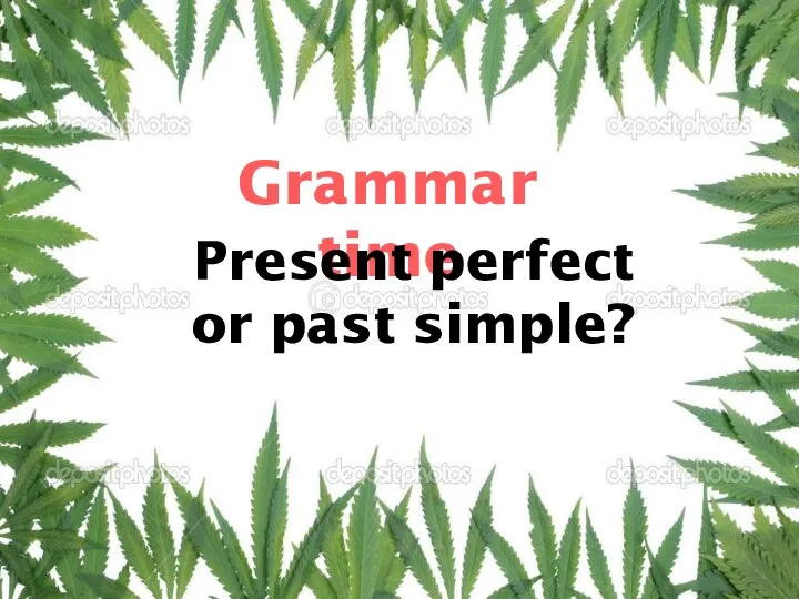 Grammar time Present perfect or past simple?