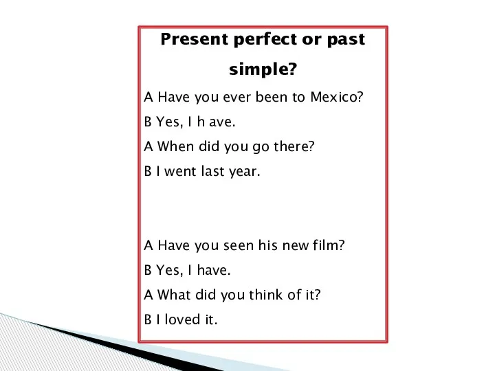 Present perfect or past simple? A Have you ever been to Mexico?