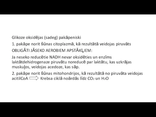 Glikoze oksidējas (sadeg) pakāpeniski 1. pakāpe norit šūnas citoplazmā, kā rezultātā veidojas