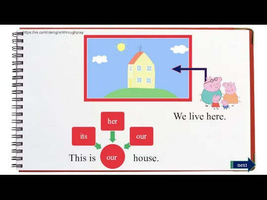 We live here. This is house. its her our our next https://vk.com/idenglishthroughplay